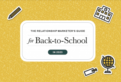 The Relationship Marketer’s Guide for Back-to-School in 2023